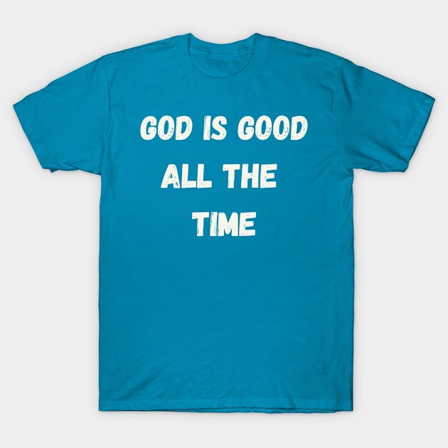 God is good all the time T-Shirt by johnnie2749